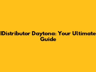 IDistributor Daytona: Your Ultimate Guide