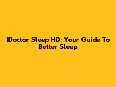 IDoctor Sleep HD: Your Guide To Better Sleep
