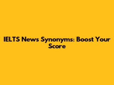 IELTS News Synonyms: Boost Your Score