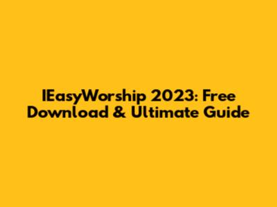 IEasyWorship 2023: Free Download & Ultimate Guide