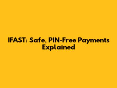 IFAST: Safe, PIN-Free Payments Explained