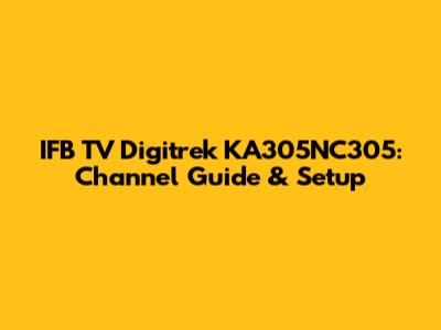 IFB TV Digitrek KA305NC305: Channel Guide & Setup