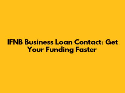 IFNB Business Loan Contact: Get Your Funding Faster