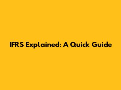 IFRS Explained: A Quick Guide