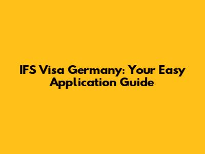 IFS Visa Germany: Your Easy Application Guide