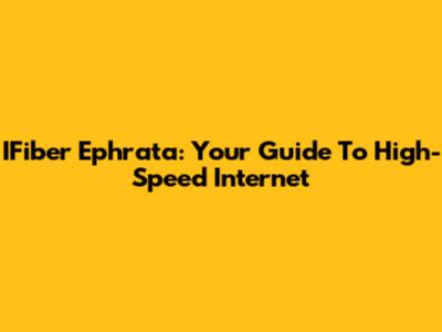 IFiber Ephrata: Your Guide To High-Speed Internet