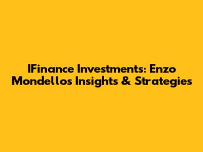 IFinance Investments: Enzo Mondello's Insights & Strategies