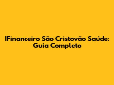 IFinanceiro São Cristovão Saúde: Guia Completo