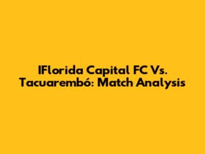 IFlorida Capital FC Vs. Tacuarembó: Match Analysis