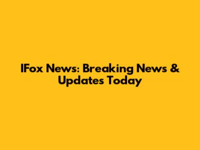 IFox News: Breaking News & Updates Today