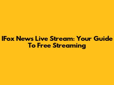 IFox News Live Stream: Your Guide To Free Streaming