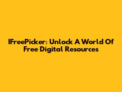 IFreePicker: Unlock A World Of Free Digital Resources