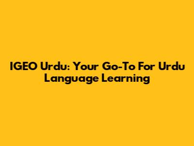 IGEO Urdu: Your Go-To For Urdu Language Learning