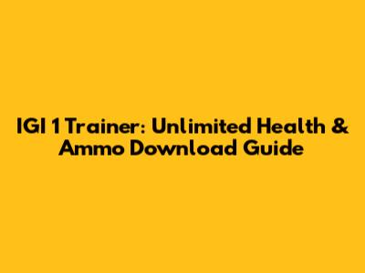 IGI 1 Trainer: Unlimited Health & Ammo Download Guide