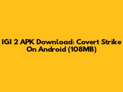 IGI 2 APK Download: Covert Strike On Android (108MB)