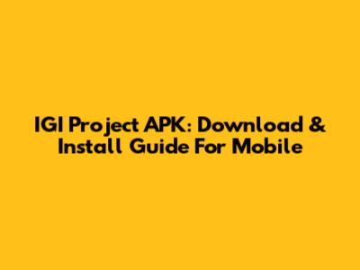 IGI Project APK: Download & Install Guide For Mobile