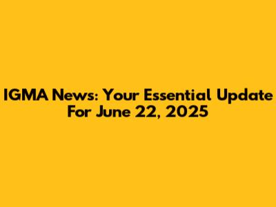 IGMA News: Your Essential Update For June 22, 2025