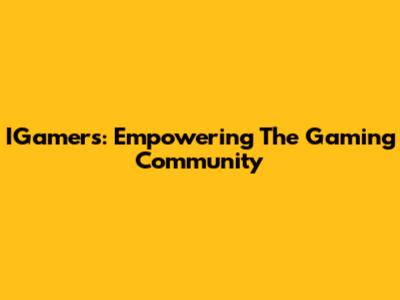 IGamers: Empowering The Gaming Community