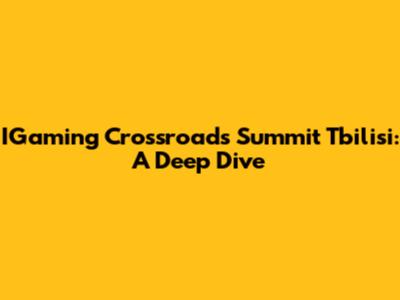 IGaming Crossroads Summit Tbilisi: A Deep Dive