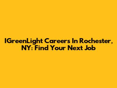 IGreenLight Careers In Rochester, NY: Find Your Next Job