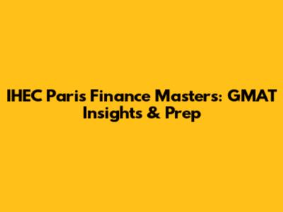 IHEC Paris Finance Masters: GMAT Insights & Prep