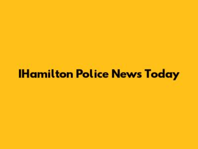 IHamilton Police News Today
