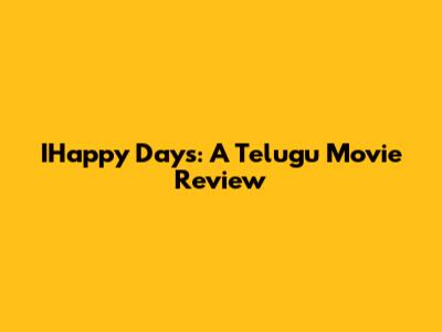 IHappy Days: A Telugu Movie Review