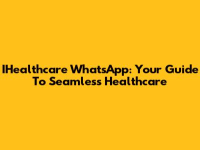IHealthcare WhatsApp: Your Guide To Seamless Healthcare