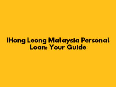 IHong Leong Malaysia Personal Loan: Your Guide