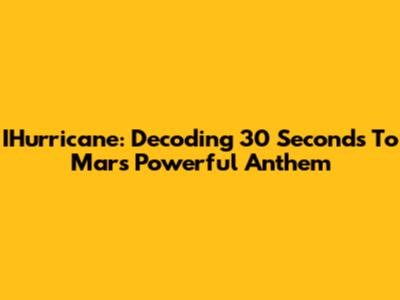 IHurricane: Decoding 30 Seconds To Mars' Powerful Anthem