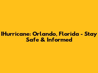 IHurricane: Orlando, Florida - Stay Safe & Informed