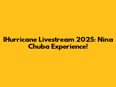 IHurricane Livestream 2025: Nina Chuba Experience!