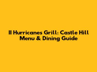 II Hurricanes Grill: Castle Hill Menu & Dining Guide