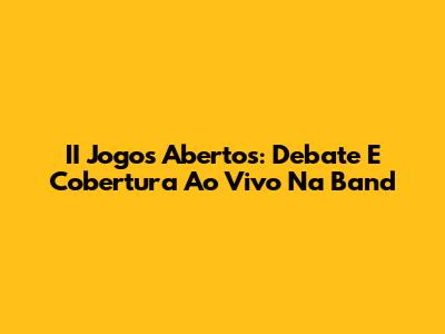II Jogos Abertos: Debate E Cobertura Ao Vivo Na Band