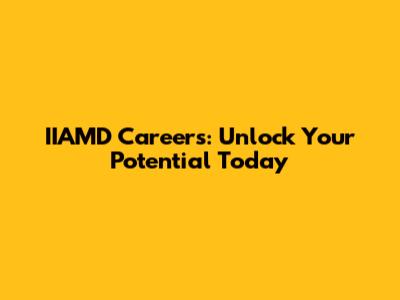 IIAMD Careers: Unlock Your Potential Today