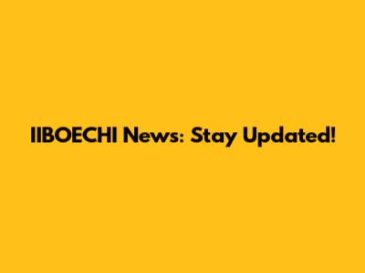 IIBOECHI News: Stay Updated!