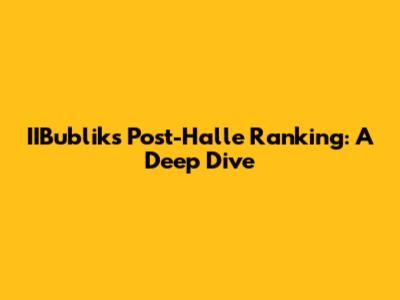 IIBublik's Post-Halle Ranking: A Deep Dive