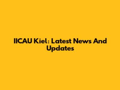 IICAU Kiel: Latest News And Updates