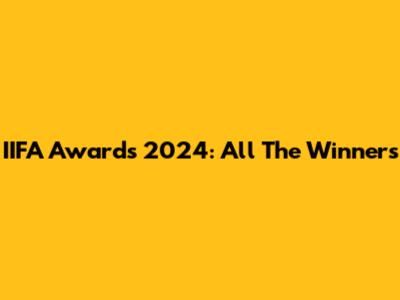 IIFA Awards 2024: All The Winners