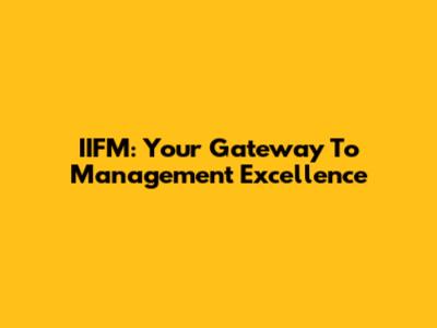IIFM: Your Gateway To Management Excellence