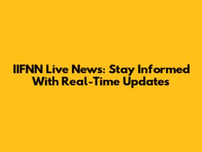 IIFNN Live News: Stay Informed With Real-Time Updates