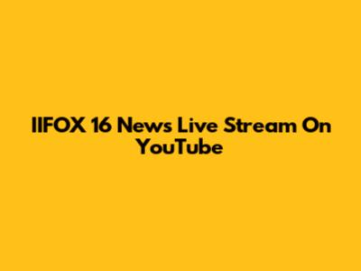 IIFOX 16 News Live Stream On YouTube