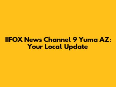 IIFOX News Channel 9 Yuma AZ: Your Local Update