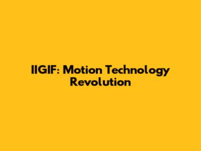 IIGIF: Motion Technology Revolution