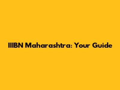 IIIBN Maharashtra: Your Guide