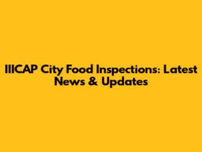 IIICAP City Food Inspections: Latest News & Updates