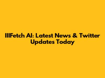 IIIFetch AI: Latest News & Twitter Updates Today