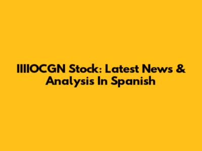 IIIIOCGN Stock: Latest News & Analysis In Spanish