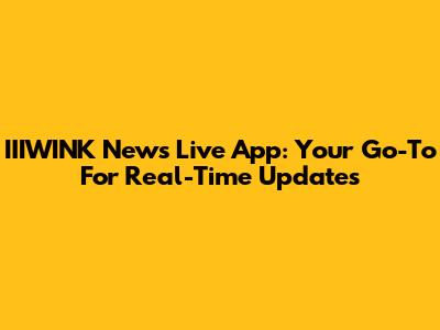IIIWINK News Live App: Your Go-To For Real-Time Updates