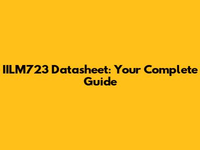 IILM723 Datasheet: Your Complete Guide